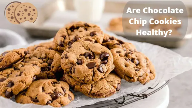 <strong>Are Chocolate Chip Cookies Healthy?</strong>