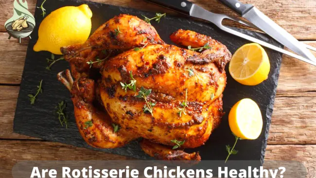Are Rotisserie Chickens Healthy -[Nutritional Facts Explanation]