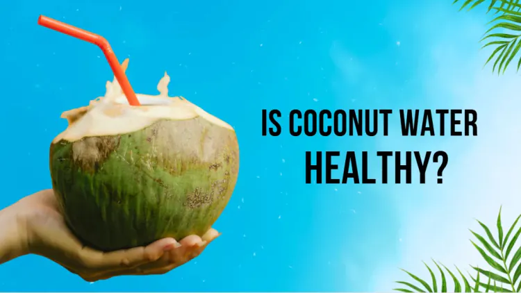 Is Coconut Water Healthy? A Doctor’s Evidence-Based Answer