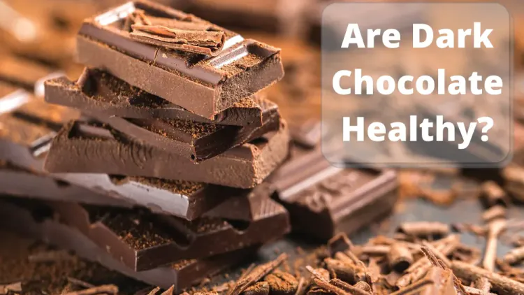 Are Dark Chocolate Healthy?